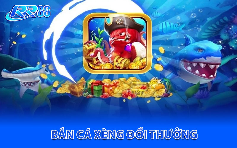 Bắn Cá Xèng Đổi Thưởng