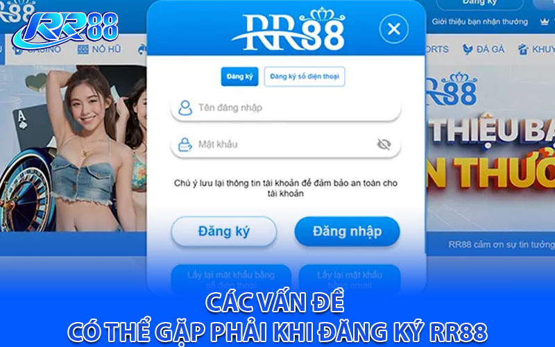 Các vấn đề có thể gặp phải khi đăng ký RR88