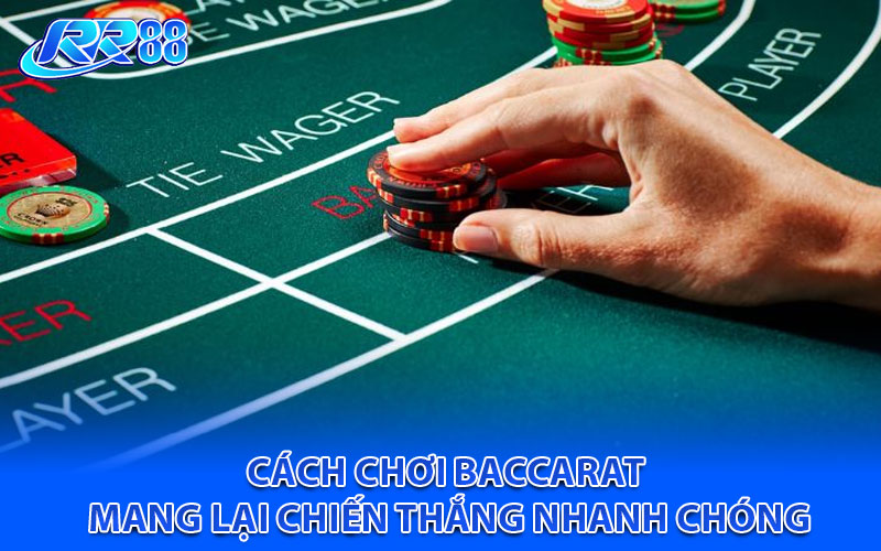 Cách chơi baccarat mang lại chiến thắng nhanh chóng