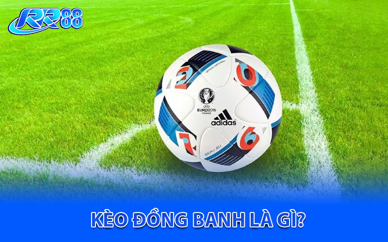 Kèo đồng banh là gì?