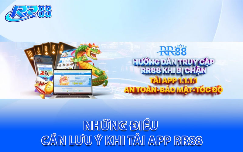 Những điều cần lưu ý khi tải app RR88