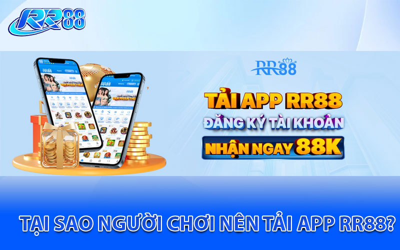 Tại sao người chơi nên tải app RR88?