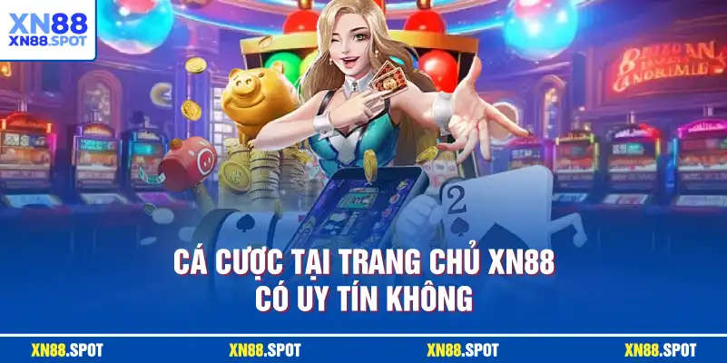 cá cược tại trang chủ XN88 có uy tín không