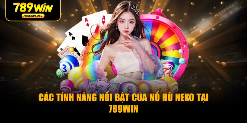 Các tính năng nổi bật của nổ hũ Neko tại 789WIN