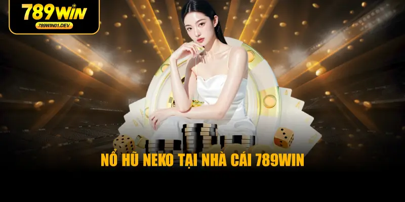 Nổ Hũ Neko Tại Nhà Cái 789WIN