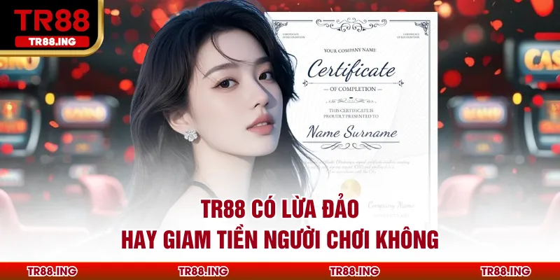 TR88 Có Lừa Đảo Hay Giam Tiền Người Chơi Không